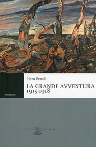 La grande avventura 1915-1918. Tre anni di guerre con i bersaglieri, con gli alpini e negli ospedali da campo - Librerie.coop La grande avventura 1915-1918. Tre anni di guerre con i bersaglieri, con gli alpini e negli ospedali da campo - Librerie.coop