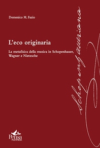 L'eco originaria. La metafisica della musica in Schopenhauer, Wagner e Nietzsche - Librerie.coop L'eco originaria. La metafisica della musica in Schopenhauer, Wagner e Nietzsche - Librerie.coop