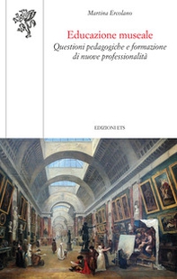 Educazione museale. Questioni pedagogiche e formazione di nuove professionalità - Librerie.coop Educazione museale. Questioni pedagogiche e formazione di nuove professionalità - Librerie.coop