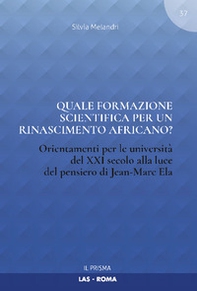Quale formazione scientifica per un rinascimento africano? Orientamenti per le università del XXI secolo alla luce del pensiero Jean-Marc Ela - Librerie.coop