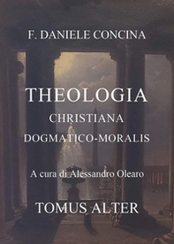 D.C. Theologia christiana dogmatico-moralis. Tomus alter - Librerie.coop