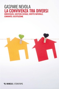 La convivenza tra diversi. Democrazia, giustizia sociale, diritto naturale, comunità, costituzione - Librerie.coop