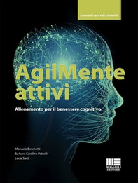 AgilMente attivi. Allenamento per il benessere cognitivo - Librerie.coop