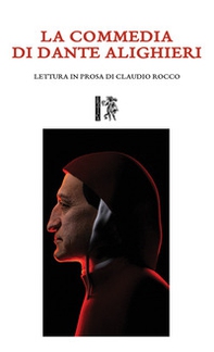 La Commedia di Dante Alighieri. Lettura in prosa di Claudio Rocco - Librerie.coop