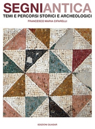 Segni antica. Temi e percorsi storici e archeologici - Librerie.coop