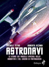 Astronavi. Le storie dei vascelli spaziali nella narrativa e nel cinema di fantascienza - Librerie.coop