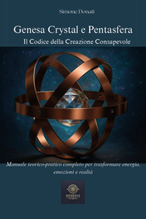 Genesa crystal e pentasfera. Il codice della creazione consapevole - Librerie.coop