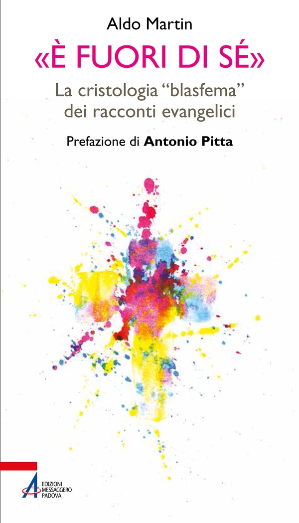 «È fuori di sé». La cristologia «blasfema» dei racconti evangelici - Librerie.coop «È fuori di sé». La cristologia «blasfema» dei racconti evangelici - Librerie.coop