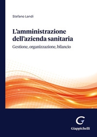 L'amministrazione dell'azienda sanitaria. Gestione, organizzazione, bilancio - Librerie.coop L'amministrazione dell'azienda sanitaria. Gestione, organizzazione, bilancio - Librerie.coop