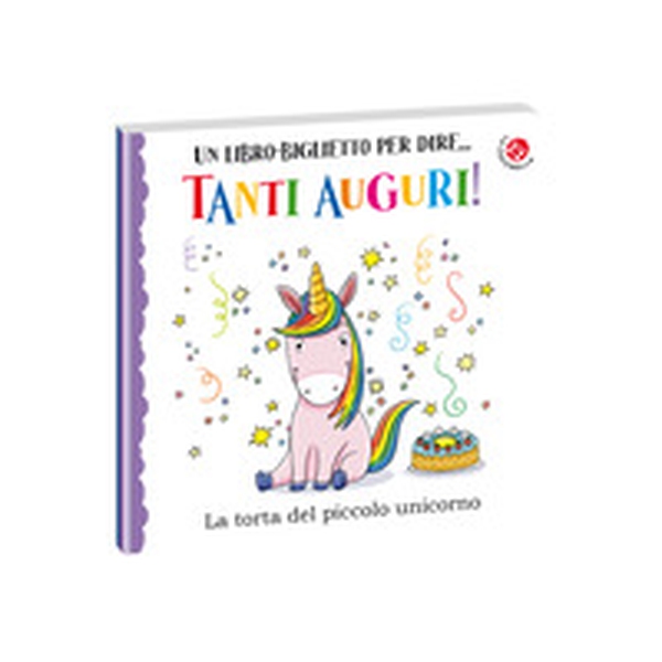 Tanti auguri. La torta del piccolo unicorno - Librerie.coop Tanti auguri. La torta del piccolo unicorno - Librerie.coop