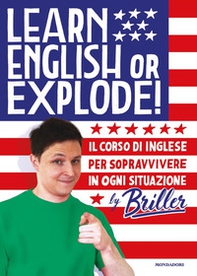 Learn english or explode! Il corso di inglese per sopravvivere in ogni situazione - Librerie.coop
