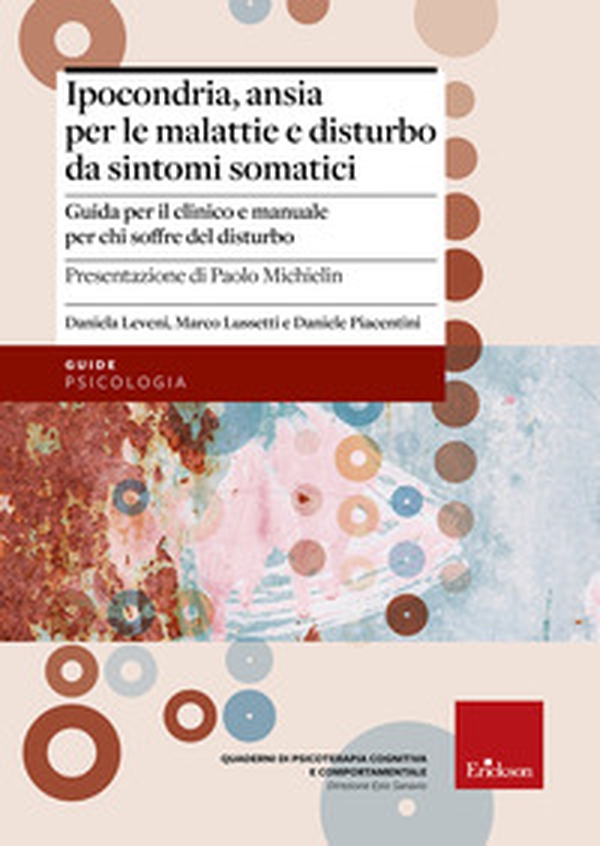 Ipocondria, ansia per le malattie e disturbo da sintomi somatici. Guida per il clinico e manuale per chi soffre del disturbo - Librerie.coop Ipocondria, ansia per le malattie e disturbo da sintomi somatici. Guida per il clinico e manuale per chi soffre del disturbo - Librerie.coop