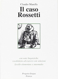 Il caso Rossetti. Con note linguistiche, vocabolario ed esercizi con soluzioni. Livello elementare e intermedio - Librerie.coop