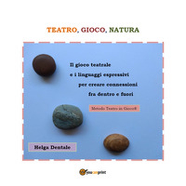 Teatro, gioco, natura. Il gioco teatrale e i linguaggi espressivi per creare connessioni fra dentro e fuori - Librerie.coop Teatro, gioco, natura. Il gioco teatrale e i linguaggi espressivi per creare connessioni fra dentro e fuori - Librerie.coop