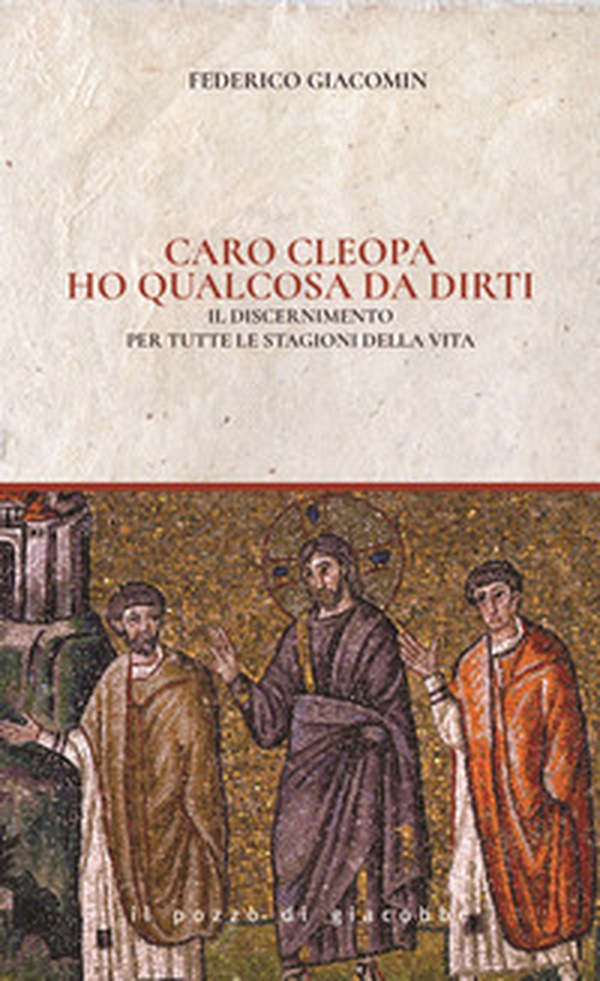 Caro Cleopa ho qualcosa da dirti. Il discernimento per tutte le stagioni della vita - Librerie.coop Caro Cleopa ho qualcosa da dirti. Il discernimento per tutte le stagioni della vita - Librerie.coop