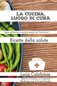 La cucina, luogo di cura. Ricette della salute - Librerie.coop