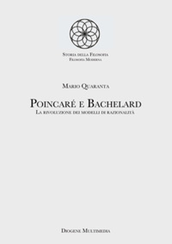 Poincaré e Bachelard. La rivoluzione dei modelli di razionalità - Librerie.coop Poincaré e Bachelard. La rivoluzione dei modelli di razionalità - Librerie.coop