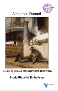 Il libro della massoneria criptica. Storia ritualità simbolismo - Librerie.coop