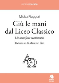 Giù le mani dal Liceo classico. Un manifesto reazionario - Librerie.coop