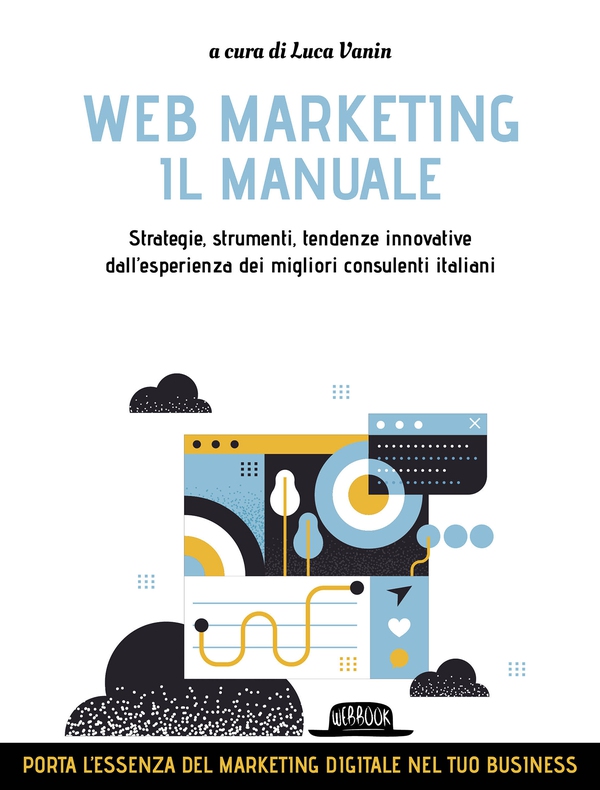 WEB MARKETING - IL MANUALE, Strategie, strumenti, tendenze innovative/ dall'esperienza dei migliori consulenti italiani - Librerie.coop WEB MARKETING - IL MANUALE, Strategie, strumenti, tendenze innovative/ dall'esperienza dei migliori consulenti italiani - Librerie.coop