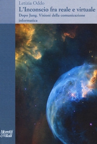 L'inconscio fra realtà e virtualità. Dopo Jung. Visioni della comunicazione informatica - Librerie.coop
