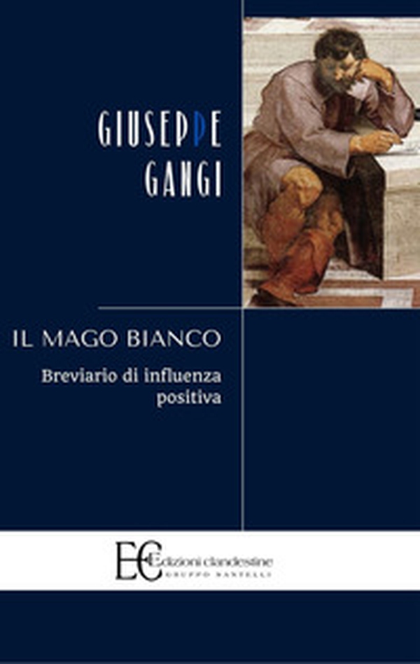 Il mago bianco. Breviario di influenza positiva - Librerie.coop Il mago bianco. Breviario di influenza positiva - Librerie.coop