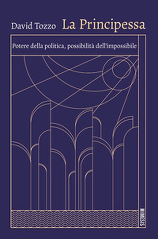 La principessa. Potere della politica, possibilità dell'impossibile - Librerie.coop
