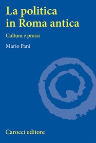 La politica in Roma antica. Cultura e prassi - Librerie.coop