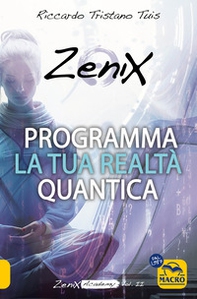Programma la tua realtà quantica. Zenix Academy - Vol. 2 - Librerie.coop Programma la tua realtà quantica. Zenix Academy - Vol. 2 - Librerie.coop