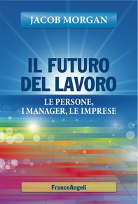 Il futuro del lavoro. Le persone, i manager, le imprese - Librerie.coop Il futuro del lavoro. Le persone, i manager, le imprese - Librerie.coop