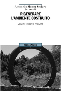 Rigenerare l'ambiente costruito. Comunità, ecologia ed innovazione - Librerie.coop