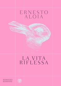 La vita riflessa - Librerie.coop La vita riflessa - Librerie.coop