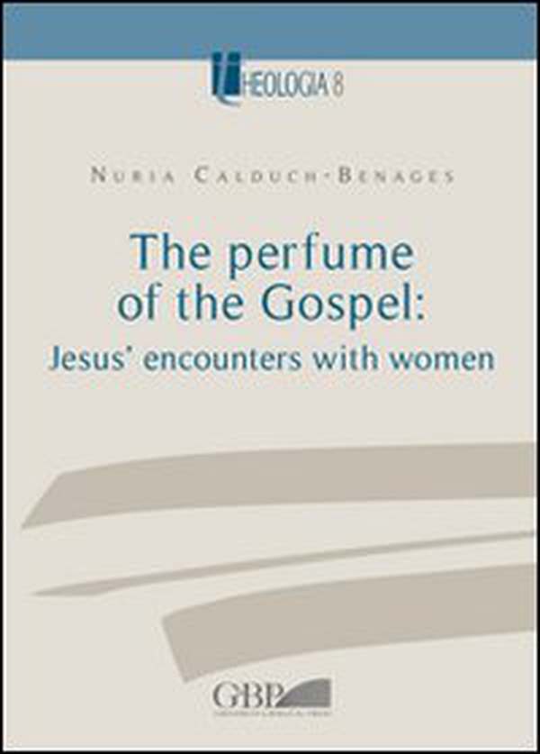 The Perfume of the Gospel: Jesus' encounters with women - Librerie.coop The Perfume of the Gospel: Jesus' encounters with women - Librerie.coop