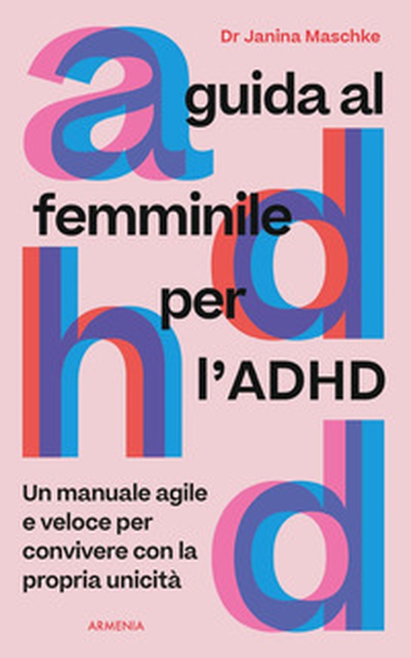 Guida al femminile per l'ADHD. Un manuale agile e veloce per convivere con la propria unicità - Librerie.coop Guida al femminile per l'ADHD. Un manuale agile e veloce per convivere con la propria unicità - Librerie.coop