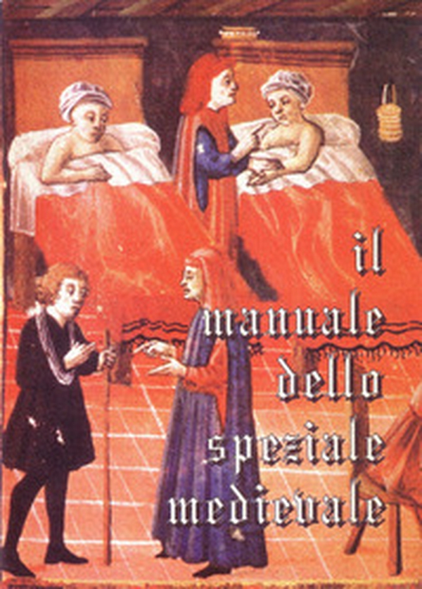 Il manuale dello speziale medievale - Librerie.coop Il manuale dello speziale medievale - Librerie.coop
