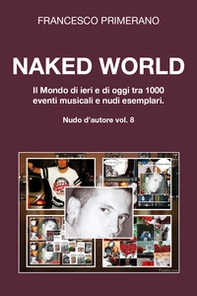 Naked World. Il mondo di ieri e di oggi tra 1000 eventi musicali e nudi esemplari - Librerie.coop