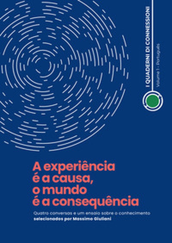 A experiência é a causa, o mundo é a consequência. Quatro conversas e um ensaio sobre o conhecimento - Librerie.coop