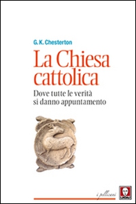 La chiesa cattolica. Dove tutte le verità si danno appuntamento - Librerie.coop