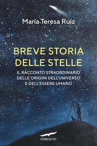 Breve storia delle stelle. Il racconto straordinario delle origini dell'universo e dell'essere umano - Librerie.coop