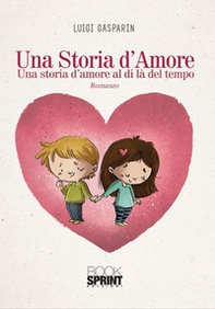 Una storia d'amore. Una storia d'amore al di là del tempo - Librerie.coop