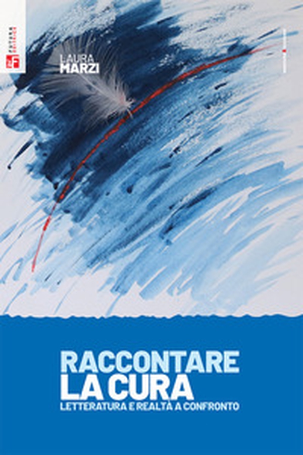 Raccontare la cura. Letteratura e realtà a confronto - Librerie.coop Raccontare la cura. Letteratura e realtà a confronto - Librerie.coop