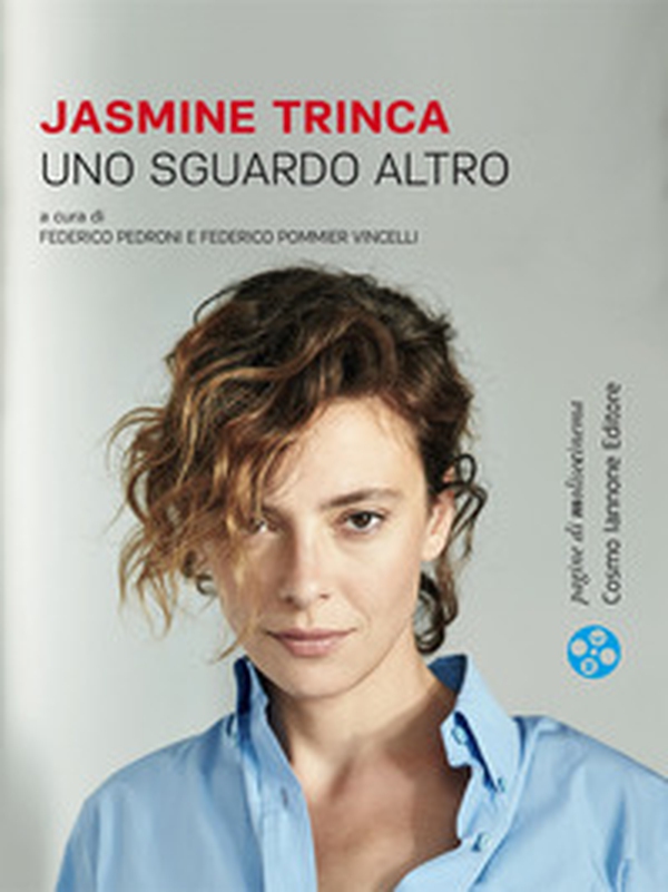 Jasmine Trinca. Uno sguardo altro - Librerie.coop Jasmine Trinca. Uno sguardo altro - Librerie.coop
