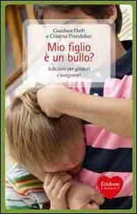 Mio figlio è un bullo? Soluzioni per genitori e insegnanti - Librerie.coop