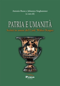 Patria e umanità. Scritti in onore del Card. Walter Kasper - Librerie.coop