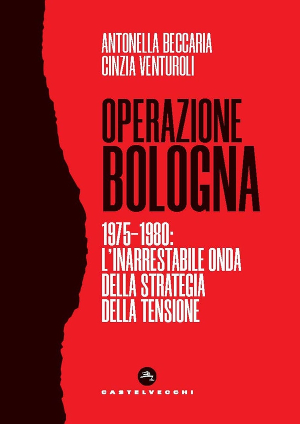 Operazione bologna. 1975-1980: l'inarrestabile onda della strategia della tensione - Librerie.coop Operazione bologna. 1975-1980: l'inarrestabile onda della strategia della tensione - Librerie.coop