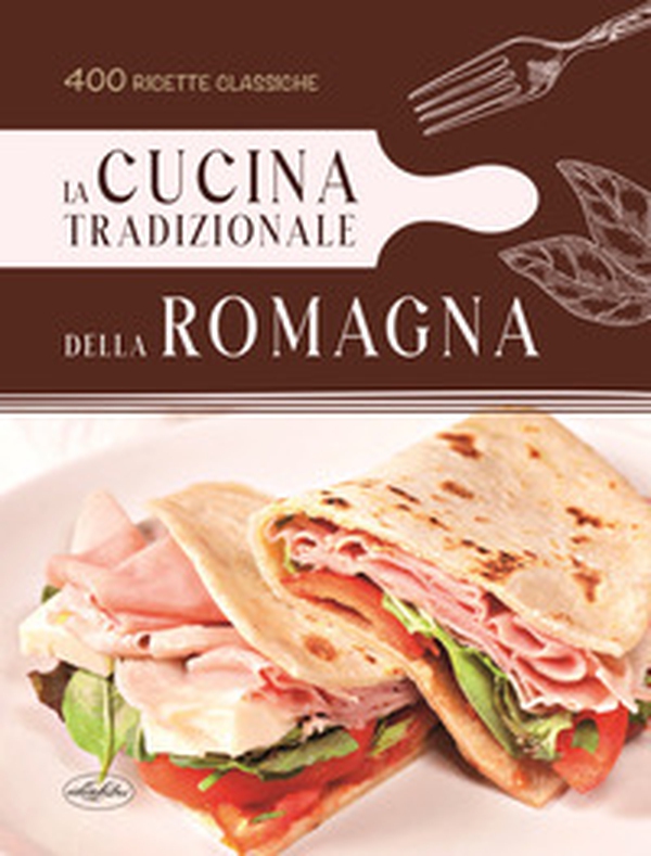La cucina tradizionale della Romagna - Librerie.coop La cucina tradizionale della Romagna - Librerie.coop