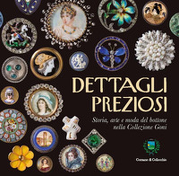 Dettagli preziosi. Storia, arte e moda del bottone nella collezione Goni - Librerie.coop Dettagli preziosi. Storia, arte e moda del bottone nella collezione Goni - Librerie.coop