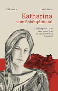 Katharina vom Schönplimatal. Erzählung vom Leben einer jungen Frau im mittelalterlichen Martelltal - Librerie.coop