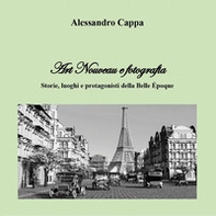 Art nouveau e fotografia. Storie, luoghi e protagonisti della Belle Époque - Librerie.coop Art nouveau e fotografia. Storie, luoghi e protagonisti della Belle Époque - Librerie.coop