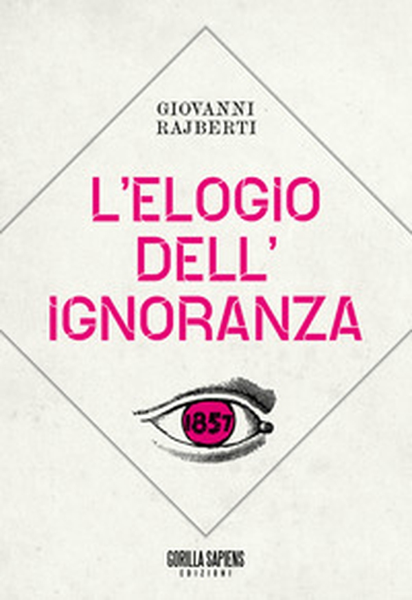 L'elogio dell'ignoranza - Librerie.coop L'elogio dell'ignoranza - Librerie.coop